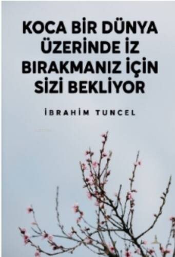 Koca Bir Dünya Üzerinde İz Bırakmanız İçin Sizi Bekliyor - 1