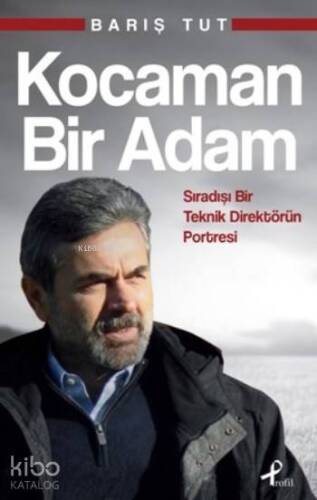 Kocaman Bir Adam; Sıradışı Bir Teknik Direktörün Portresi - 1