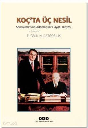 Koç'ta Üç Nesil; Sanayi Barışına Adanmış Bir Hayat Hikayesi - 1