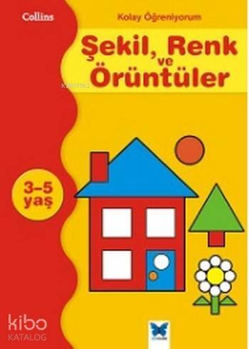 Kolay Öğreniyorum Şekil Renk ve Örüntüler; 3-5 Yaş - 1