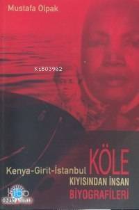 Köle Kıyısından İnsan Biyografileri (kenya-girit-istanbul) - 1