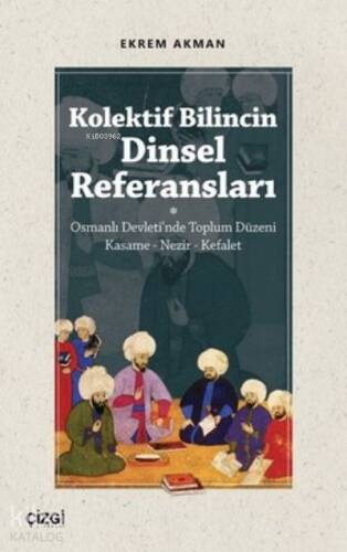 Kolektif Bilincin Dinsel Referansları;Osmanlı Devleti'nde Toplum Düzeni Kasame - Nezir - Kefalet - 1