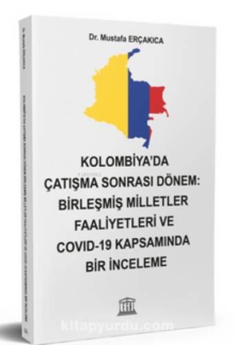 Kolombiya'da Çatışma Sonra Dönem: Birleşmiş Milletler Faaliyetleri ve Covid-19 Kapsamında Bir İnceleme - 1