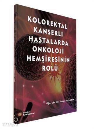 Kolorektal Kanserli Hastalarda Onkoloji Hemşiresinin Rolü - 1