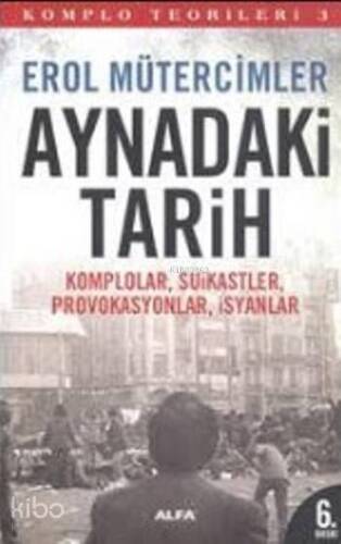 Komplo Teorileri 3 - Aynadaki Tarih; Komplolar, Suikastler, Provokasyonlar, İsyanlar - 1