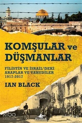 Komşular ve Düşmanlar; Filistin ve İsrail'deki Araplar ve Yahudiler 1917-2017 - 1