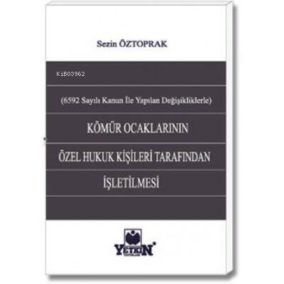 Kömür Ocaklarının Özel Hukuk Kişileri Tarafından İşletilmesi;(6592 sayılı Kanun İle Yapılan Değişikliklerle) - 1