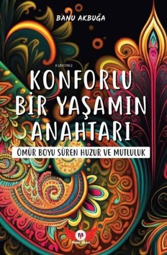 Konforlu Bir Yaşamın Anahtarı - Ömür Boyu Süren Huzur ve Mutluluk - 1