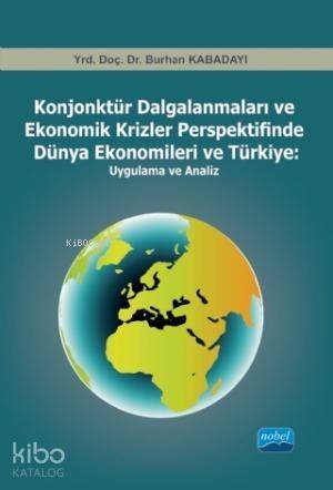 Konjonktür Dalgalanmaları ve Ekonomik Krizler Perspektifinde Dünya Ekonomileri ve Türkiye -Uygulama - 1