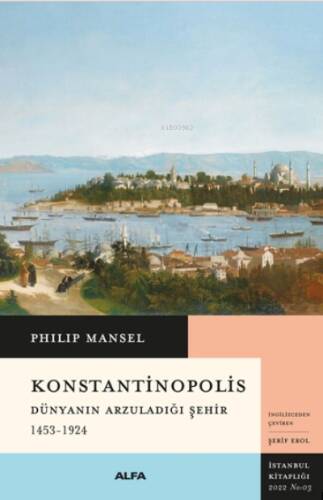 Konstantinopolis; Dünyanın Arzuladığı Şehir 1453-1924 - 1