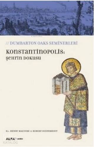 Konstantinopolis: Şehrin Dokusu; Dumbarton Oaks Seminerleri - 1