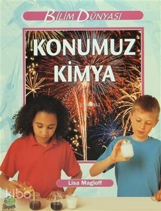 Konumuz Kimya Cilt: 1; Bilim Dünyası - 1