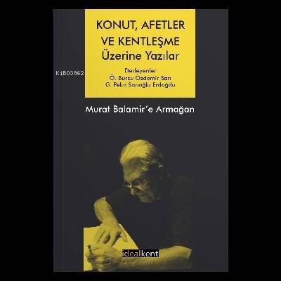 Konut, Afetler ve Kentleşme Üzerine Yazılar Murat Balamir’e Armağan - 1