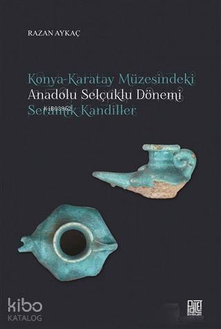 Konya-Karatay Müzesindeki Anadolu Selçuklu Dönemi Seramik Kandiller - 1