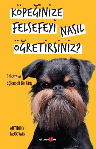 Köpeğinize Felsefeyi Nasıl Öğretirsiniz?;Felsefeye Eğlenceli Bir Giriş - 1