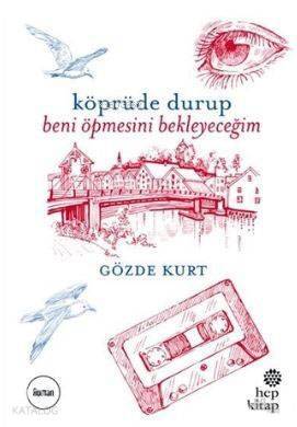 Köprüde Durup Beni Öpmesini Bekleyeceğim - 1