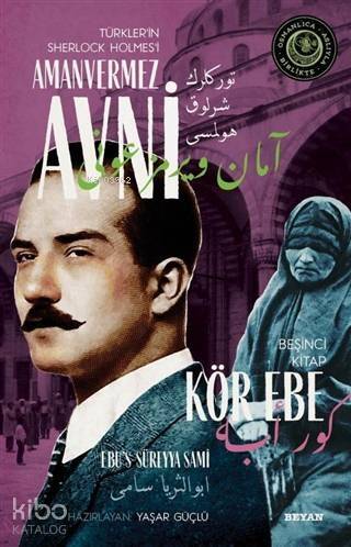 Kör Ebe - Türkler'in Sherlock Holmes'i Amanvermez Avni 5; Bir Osmanlı Polisiyesi (Osmanlıca Aslıyla Birlikte) - 1