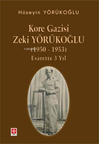 Kore Gazisi Zeki Yörükoğlu (1950-1953 ) Esarette 3 Yıl - 1