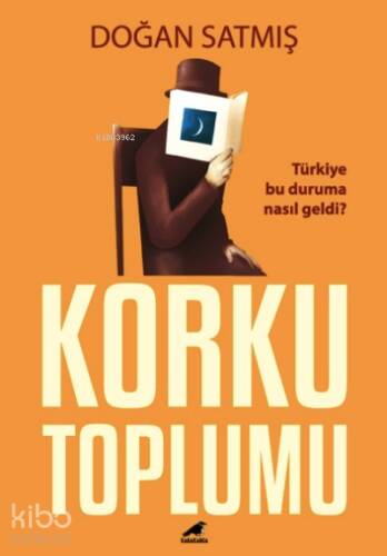 Korku Toplumu;Türkiye Bu Duruma Nasıl Geldi? - 1