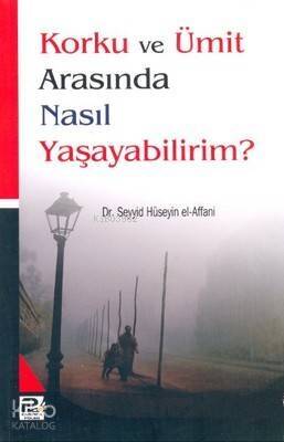 Korku ve Ümit Arasında Nasıl Yaşayabilirim? - 1