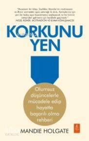 Korkunu Yen; Olumsuz Düşüncelerle Mücadele Edip Hayatta Başarılı Olma Rehberi - 1