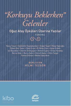 Korkuyu Beklerken Gelenler; Oğuz Atay Öyküleri Üzerine Yazılar - 1