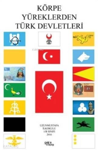 Körpe Yüreklerden Türk Devletleri - 1