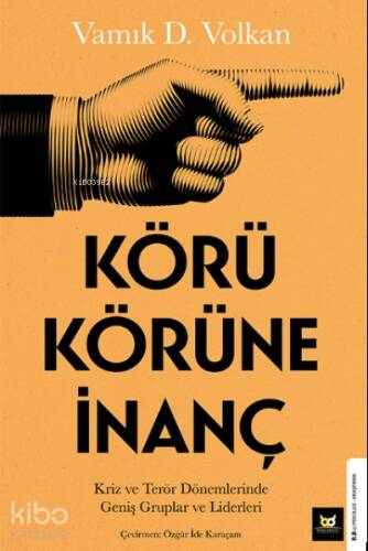 Körü Körüne İnanç;Kriz ve Terör Dönemlerinde Geniş Gruplar ve Liderleri - 1