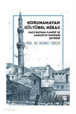 Korunamayan Kültürel Miras Hacı Bayram Camisi ve Augustus Tapınağı Çevresi - 1