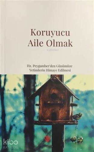 Koruyucu Aile Olmak; Hz. Peygamber'den Günümüze Yetimlerin Himaye Edilmesi - 1