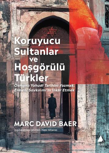 Koruyucu Sultanlar ve Hoşgörülü Türkler;Osmanlı Yahudi Tarihini Yazmak Ermeni Soykırımı’nı İnkâr Etmek - 1