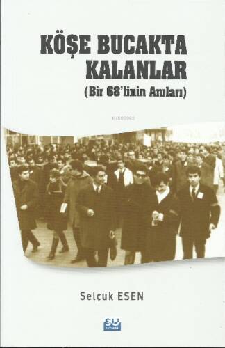 Köşe Bucakta Kalanlar (Bir 68’linin Anıları) - 1