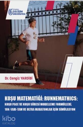 Koşu Matematiği : Runnemathics :;Koşu Pace ve Koşu Süresi Modelleme Formülleri, 10K-Yarı-Tam ve Ultra Maratonlar için Simülasyon - 1