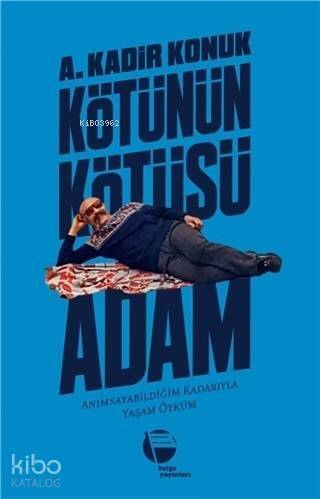 Kötünün Kötüsü Adam Anımsayabildiğim Kadarıyla Yaşam Öyküm - 1