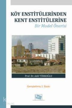 Köy Enstitülerinden Kent Enstitülerine; Bir Model Önerisi - 1