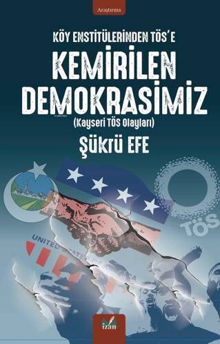 Köy Enstitülerinden Tös’e Kemirilen Demokrasimiz;Kayseri Tös Olayları - 1