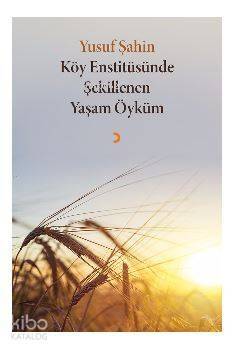 Köy Enstitüsünde Şekillenen Yaşam Öyküm - 1