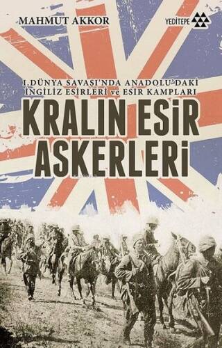 Kralın Esir Askerleri; I. Dünya Savaşı'nda Anadolu'daki İngiliz Esirleri ve Esir Kampları - 1