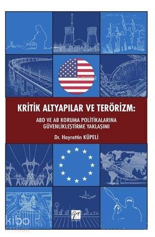 Kritik Altyapılar ve Terörizm; ABD ve AB Koruma Politikalarına Güvenlikleştirme Yaklaşımı - 1