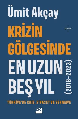 Krizin Gölgesinde En Uzun Beş Yıl (2018-2023) ;Türkiye’de Kriz, Siyaset ve Sermaye - 1