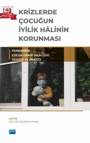 Krizlerde Çocuğun İyilik Halinin Korunması - Pandemide Çocuk Hakkı İhlalleri, Teorisi ve Pratiği - 1