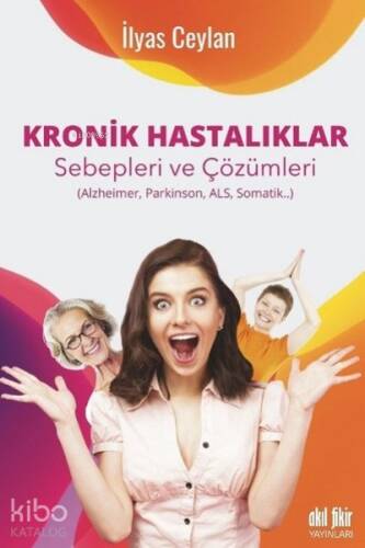 Kronik Hastalıklar ;Sebepleri ve Çözümleri Alzheimer, Parkinson, Als, Somatik - 1