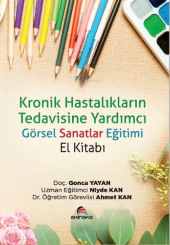 Kronik Hastalıkların Tedavisinde Yardımcı Görsel Sanatlar Eğitimi El Kitabı - 1