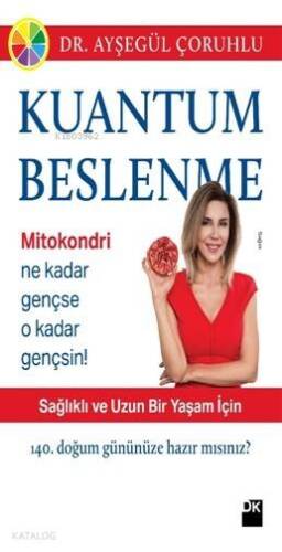 Kuantum Beslenme; Sağlıklı ve Uzun Bir Yaşam İçin 140. Doğum Gününe Hazırmısınız? - 1