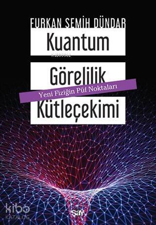 Kuantum Görelilik Kütleçekimi; Yeni Fiziğin Püf Noktaları - 1