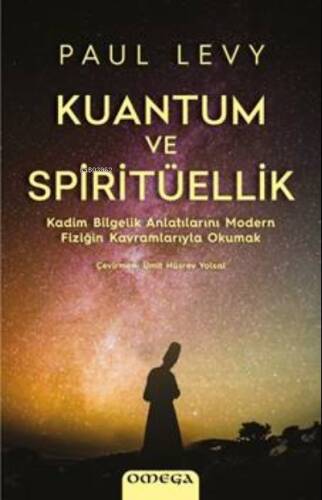 Kuantum ve Spiritüellik;Kadim Bilgelik Anlatılarını Modern Fiziğin Kavramlarıyla Okumak - 1