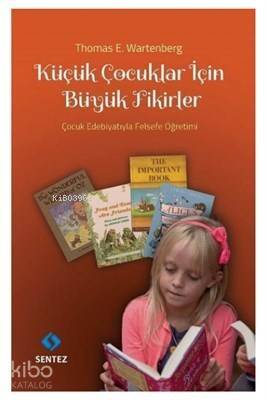 Küçük Çocuklar İçin Büyük Fikirler Çocuk Edebiyatıyla Felsefe Öğretimi - 1