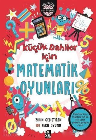 Küçük Dahiler İçin Matematik Oyunları; Zihin Geliştiren 101 Zeka Oyunu - 1