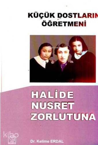 Küçük Dostların Öğretmeni Halide Nusret Zorlutuna - 1