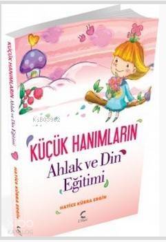 Küçük Hanımların Ahlak ve Din Eğitimi - 1